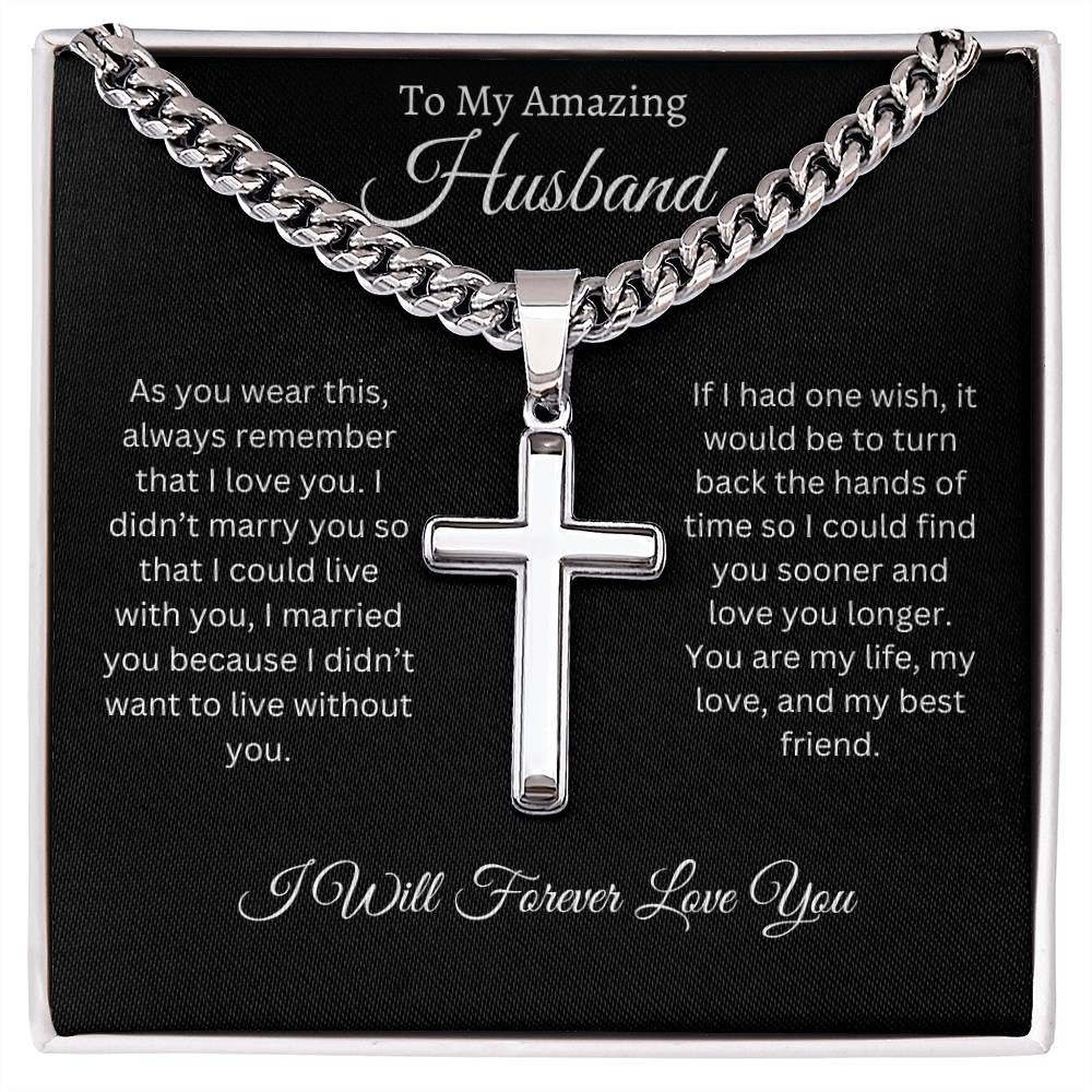 "To My Amazing Husband" ~ You Are My Life ~Cuban Chain with Artisan Cross Necklace